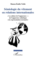 Sémiologie du vêtement en relations internationales: La culture de l'apparence" : de l'apparence esthétique à la représentation normative" (Ethnographiques) (French Edition) 2343182698 Book Cover