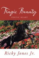 Tragic Beauty: Poetic Heart 1496902416 Book Cover