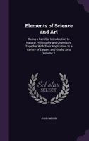 Elements of Science and Art; Volume II 1357152221 Book Cover