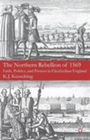 The Northern Rebellion of 1569: Faith, Politics and Protest in Elizabethan England 0230248896 Book Cover