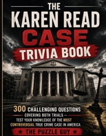 Karen Read Case Trivia Book: 300 Challenging Questions Covering Both Trials — Test Your Knowledge of the Most Controversial True Crime Case in America B0GZHK1J8B Book Cover