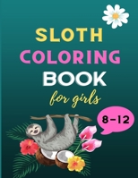 Sloth coloring book for girls 8-12: A fun kid animal coloring book for girls: Incredibly Fun and Relaxing Sloth lovers coloring book: Cute sloth Chris B08MW4R82X Book Cover