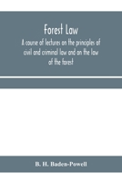 Forest Law. A Course Lectures on the Principles of Civil and Criminal Law 9353970164 Book Cover