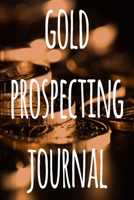 Gold Prospecting Journal: The ideal way to track your gold finds when prospecting - perfect gift for the gold enthusaiast in your life! 1691044962 Book Cover