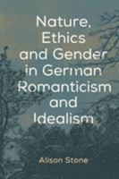 Nature, Ethics and Gender in German Romanticism and Idealism 1786609185 Book Cover