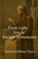 Fresh Light From The Ancient Monuments: An Illustrated Edition with Author Biography, Summary and Character Guide 4320676858 Book Cover