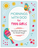 Mornings with God for Teen Girls: Devotions and Prayers for Great Days! 1636096166 Book Cover