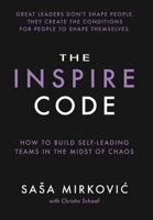The Inspire Code: How to Build Self-Leading Teams in the Midst of Chaos B0H2FGTRFF Book Cover