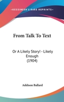 From Talk to Text: Or, a Likely Story!--Likely Enough 1120284368 Book Cover