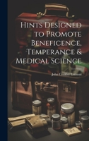 Hints Designed to Promote Beneficence, Temperance & Medical Science 0344340538 Book Cover