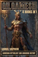 Gilgamesh: Sumerian Mythology And Akkadian History 1839388528 Book Cover