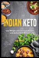 Indian Keto Cookbook: Lose Weight and Low Carb Recipes with Indian Keto Recipes 1098899830 Book Cover