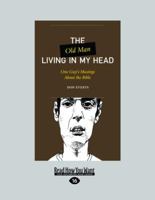 The Old Man Living in My Head: One Guy's Musings About the Bible (One Guy's Head Series) 1458715248 Book Cover