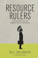Resource Rulers: Fortune and Folly on Canada's Road to Resources 0988056909 Book Cover