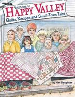 Welcome To Happy Valley: Quilts Recipes And Small Town Tales 157486405X Book Cover