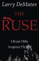 The Ruse (A Brian Tibbs Suspense Thriller) B0GRGKG9Z1 Book Cover