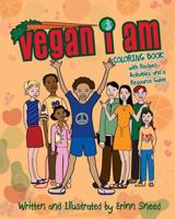 Vegan I Am: Coloring Book, with Recipes, Activities and Resource Guide 0979511747 Book Cover