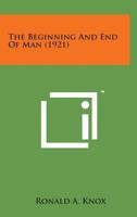 The Beginning and the End of Man 0548720541 Book Cover