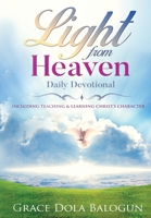 Light From Heaven Daily Devotional Including Teaching & Learning Christ's Character 1939415721 Book Cover