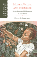 Money, Value, and the State: Sovereignty and Citizenship in East Africa 100950133X Book Cover