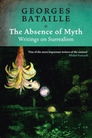 The Absence of Myth: Writings on Surrealism 1844675602 Book Cover