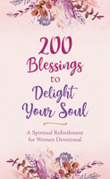 200 Blessings to Delight Your Soul: A Spiritual Refreshment for Women Devotional 1643525484 Book Cover