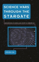Science Wars through the Stargate: Explorations of Science and Society in Stargate SG-1 1442256192 Book Cover