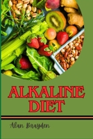 ALKALINE DIET: Meal Plans, Recipes, And Detox Tips For Weight Loss, Increased Energy, Natural Healing, And Ph Balance B0FKBWCDRG Book Cover