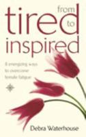 From Tired To Inspired: 8 Energizing Ways To Overcome Female Fatigue 0722539894 Book Cover