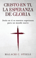 Cristo en ti, la esperanza de gloria: Jesús en ti es nuestra esperanza para un mundo nuevo (Spanish Edition) 1958404543 Book Cover