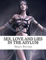Sex, Love and Lies In the Asylum 1517721725 Book Cover