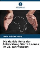 Die dunkle Seite der Entwicklung Sierra Leones im 21. Jahrhundert (German Edition) 6207977815 Book Cover