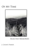 OF MY TIME: SELECTED MEMORIES: Through A Collection of Prose, Poetry, Photos, Art, and a Musical Composition 0595485278 Book Cover