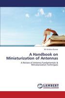 A Handbook on Miniaturization of Antennas: A Review of Antenna Fundamentals & Miniaturization Techniques 3659407550 Book Cover