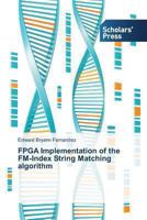 FPGA Implementation of the FM-Index String Matching Algorithm 3639702786 Book Cover