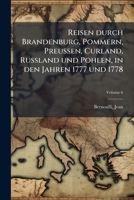 Reisen durch Brandenburg, Pommern, Preussen, Curland, Russland und Pohlen, in den Jahren 1777 und 1778 Volume 6 1245942654 Book Cover