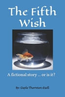 The Fifth Wish: A fictional story ... or is it? 1720134014 Book Cover