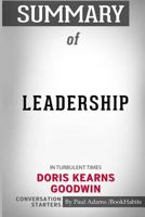Summary of Leadership: In Turbulent Times by Doris Kearns Goodwin: Conversation Starters 1518460623 Book Cover