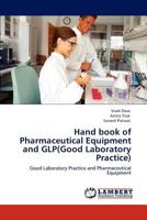 Hand book of Pharmaceutical Equipment and GLP(Good Laboratory Practice): Good Laboratory Practice and Pharmaceutical Equipment 3845444134 Book Cover