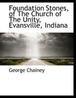 Foundation stones, of the Church of the Unity, Evansville, Indiana 1115004158 Book Cover