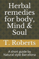 Herbal remedies for body, Mind & Soul: A short guide by Natural style Barcelona B0892J1FX6 Book Cover