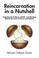 Reincarnation in a Nutshell: Exploring the Evidence, Beliefs, and Meaning Behind the Cycle of Karma and Rebirth B0F312QH9G Book Cover