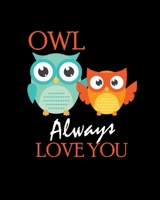 Owl Always Love You: Cute Owl Always Love You Romantic & Adorable Owl Pun 2020-2021 Weekly Planner & Gratitude Journal (110 Pages, 8" x 10") Blank ... Moments of Thankfulness & To Do Lists 1672847702 Book Cover