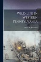 Wild Life in Western Pennsylvania 1018731431 Book Cover