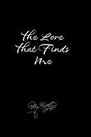 The Love That Finds Me: a poem book about love B0FN4VWGCZ Book Cover