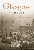 Glasgow: A History 1445618869 Book Cover