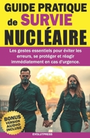 GUIDE PRATIQUE de SURVIE NUCLÉAIRE: Les gestes essentiels pour éviter les erreurs, se protéger et réagir immédiatement en cas d’urgence (French Edition) B0H23V6JGN Book Cover