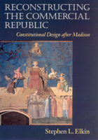 Reconstructing the Commercial Republic: Constitutional Design after Madison 022632401X Book Cover
