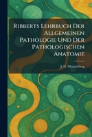 Ribberts Lehrbuch Der Allgemeinen Pathologie Und Der Pathologischen Anatomie (German Edition) 102595744X Book Cover