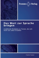 Das Wort zur Sprache bringen: erzählende Predigten zu Texten, die sich nicht von selbst erzählen 3841600735 Book Cover